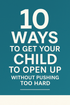 10 Ways to Get Your Child to Open Up Without Pushing Too Hard - ParentlyPath Guide